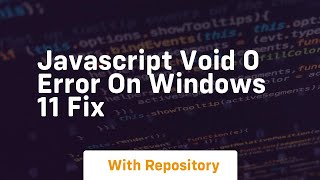 Javascript void 0 error on windows 11 fix