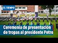 Detalles de la ceremonia de presentación y reconocimiento de tropas al presidente Gustavo Petro