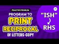 Program To Print Reciprocal Of Letters | School Practice Problem | GeeksforGeeks School