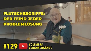 Flutschbegriffe: Der Feind jeder Problemlösung || Ep. 129 »Vollmers GedankenGänge«