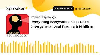 Everything Everywhere All at Once: Intergenerational Trauma & Nihilism