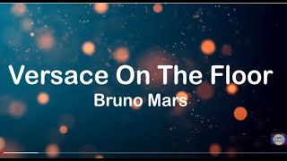 Bruno Mars -  Versace on the Floor  - (Lyric Video)