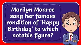 Marilyn Monroe sang her famous rendition of 'Happy Birthday' to which notable figure? Answer