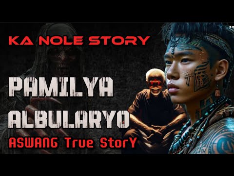 KA NOLE STORY PAMILYANG ALBULARYO NA INUBOS NG GABUNANG Aswang True Horror Story