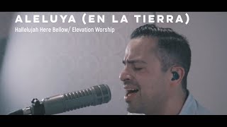 ALELUYA (EN LA TIERRA) - Hallelujah Here Bellow - COVER ELEVATION WORSHIP