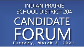 Indian Prairie School District 204 Candidate Forum - March 2, 2021