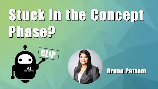 Stuck in the Concept Phase? with Aruna Pattam