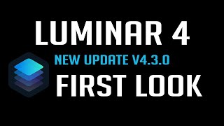 LUMINAR 4: FIRST LOOK (New Update V4.3.0)