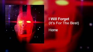 Home - I Will Forget (It's For The Best)