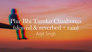phir bhi tumko chaahunga ~ arijit singh // slowed + reverb // {1 hour}