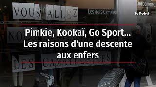 Pimkie, Kookaï, Go Sport… Les raisons d'une descente aux enfers