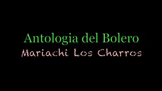 "ANTOLOGIA DEL BOLERO"-Volver Volver- Angel Cardenas y Mariachi Los Charros