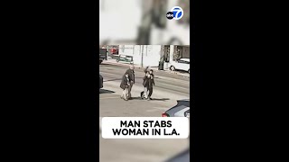 Man approaches woman from behind, stabs her in L.A.