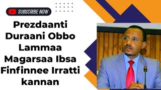 Prezdaanti Duraani Obbo Lammaa Magarsaa Ibsa Finfinnee Irratti Yaada Laatan👉👉