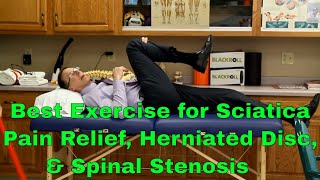 Best Exercise For Sciatic Pain Relief, Herniated Disc, & Spinal Stenosis