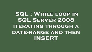 SQL : While loop in SQL Server 2008 iterating through a date-range and then INSERT