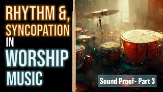 Rhythm, Syncopation & Worship Music | Sound Proof - Part 3