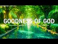 Goodness of God : 4 Hours Best 27 Piano Worship Instrumental for Prayer and Meditation