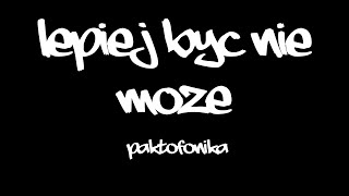 Lepiej Być Nie Może - Paktofonika [TEKST]