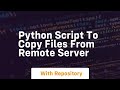 python script to copy files from remote server