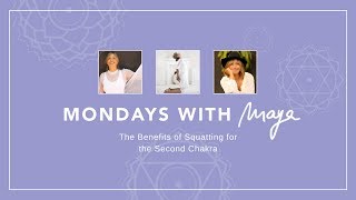 Mondays With Maya: The Benefits of Squatting for Your Second Chakra