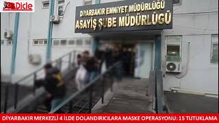 Diyarbakır merkezli 4 ilde dolandırıcılara maske operasyonu: 15 tutuklama