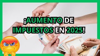 📈 ¡Aumento de impuestos en 2025! Lo que nadie te cuenta 👀