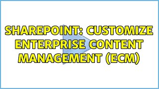 Sharepoint: Customize Enterprise Content Management (ECM)