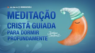 MEDITAÇÃO CRISTÃ GUIADA para dormir profundamente a noite toda - Jordana Cantarelli