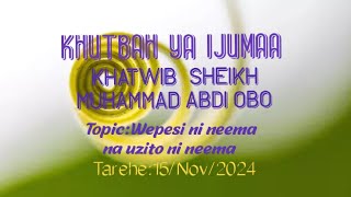 sheikh Muhammad Obo||•wepesi ni neema na uzito ni neema [khutbah ya ijumaa].