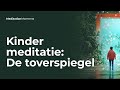 Geleide Meditatie voor Kinderen | De Toverspiegel | Mediteren met en voor kinderen | Kindermeditatie