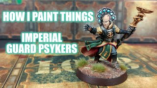 Astra Militarum Sanctioned Psykers - How I Paint Things