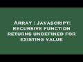 Array : Javascript: recursive function returns undefined for existing value