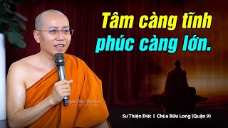 Tâm càng tĩnh, phúc càng lớn  I  Sư Thiện Đức (Chùa Bửu Long - Quận 9)