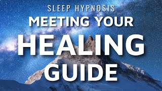 Hypnosis for Meeting an Unexpected Healing Guide (Sleep Meditation Higher Self)