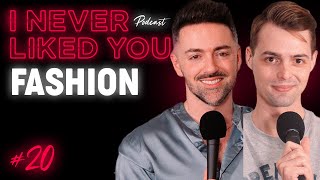 Fashion - Matteo Lane & Nick Smith / I Never Liked You Podcast Ep 20
