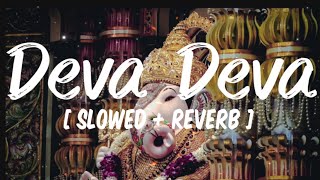 Deva Deva [ Slowed + reverb + lyrics ]- Arijit Singh, From Brahmastra