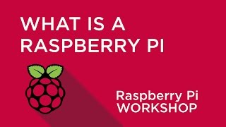 Raspberry Pi Workshop - Chapter 1 - What is a Raspberry Pi