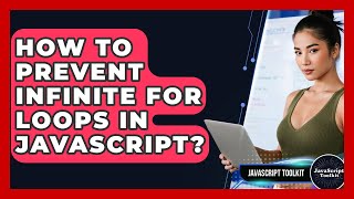 How To Prevent Infinite For Loops In JavaScript? - JavaScript Toolkit