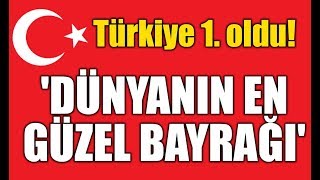 Dünyanın en güzel bayrağı | Türkiye 1. oldu