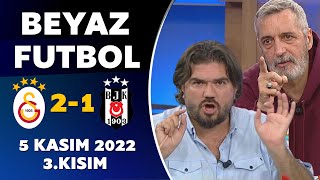 Beyaz Futbol 5 Kasım 2022 3.Kısım ( Galatasaray 2-1 Beşiktaş )