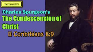 II Corinthians 8:9  -  The Condescension of Christ || Charles Spurgeon’s Sermon