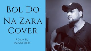 BOL DO NA ZARA Cover Song | AZHAR | Emraan Hashmi | Nargis Fakhri | Armaan Malik | Amaal Mallik