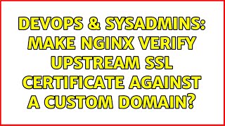 DevOps & SysAdmins: Make NGINX verify upstream SSL certificate against a custom domain?