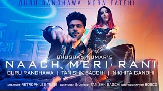 Naach Meri Rani: Guru Randhawa Feat. Nora Fatehi | Tanishk Bagchi | Nikhita Gandhi | Bhushan Kumar
