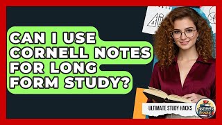 Can I Use Cornell Notes For Long Form Study? - Ultimate Study Hacks