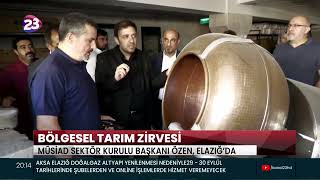 BÖLGESEL TARIM ZİRVESİ MÜSİAD SEKTÖR KURULU BAŞKANI ÖZEN, ELAZIĞ’DA