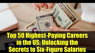 Top 50 Highest-Paying Careers in the US: Unlocking the Secrets to Six-Figure Salaries