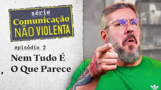 A Observação na CNV: Fato vs. Julgamento - Comunicação Não-Violenta Na Real - Episódio 02