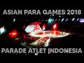 MOMEN PARADE ATLET INDONESIA DI OPENING CEREMONY ASIAN PARA GAMES 2018